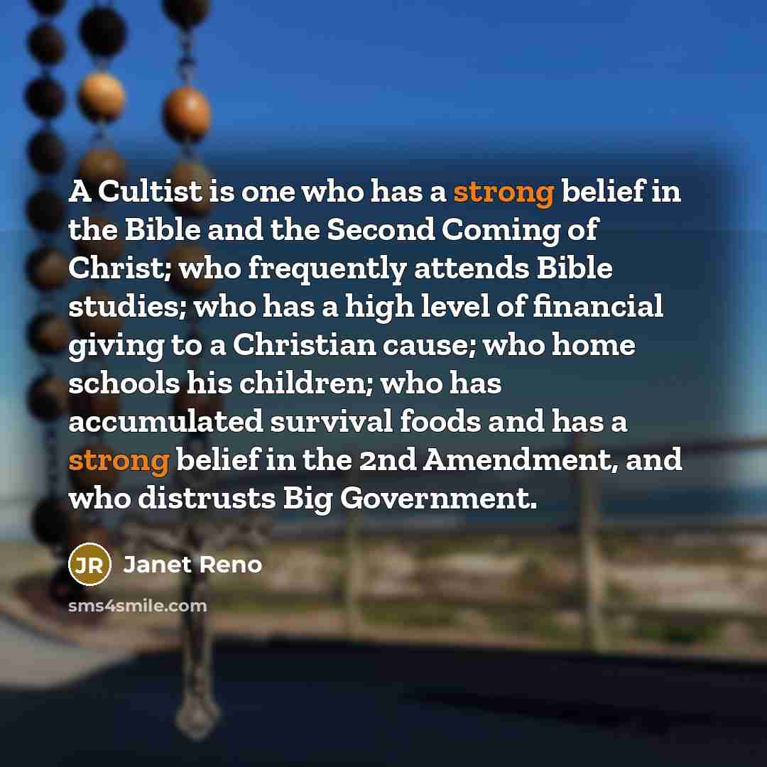 “A Cultist is one who has a strong belief in…” quote by Janet Reno