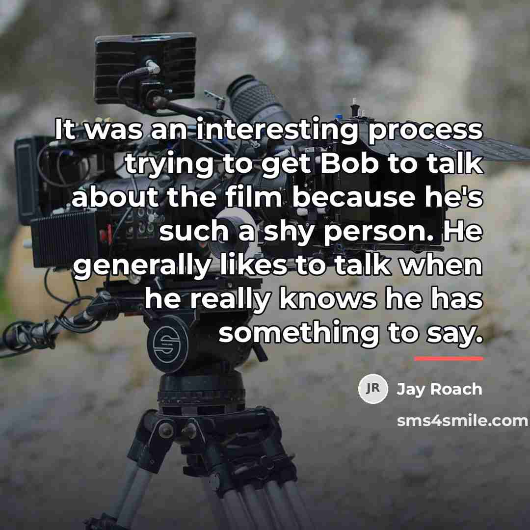 “It was an interesting process trying to get Bob to…” quote by Jay Roach