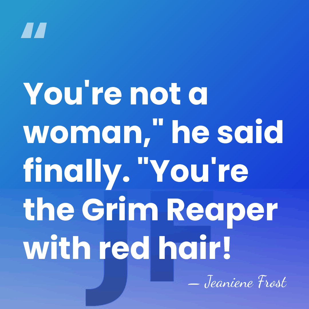 You're not a woman," he said finally. "You're the Grim Reaper with&hellip; - Jeaniene Frost