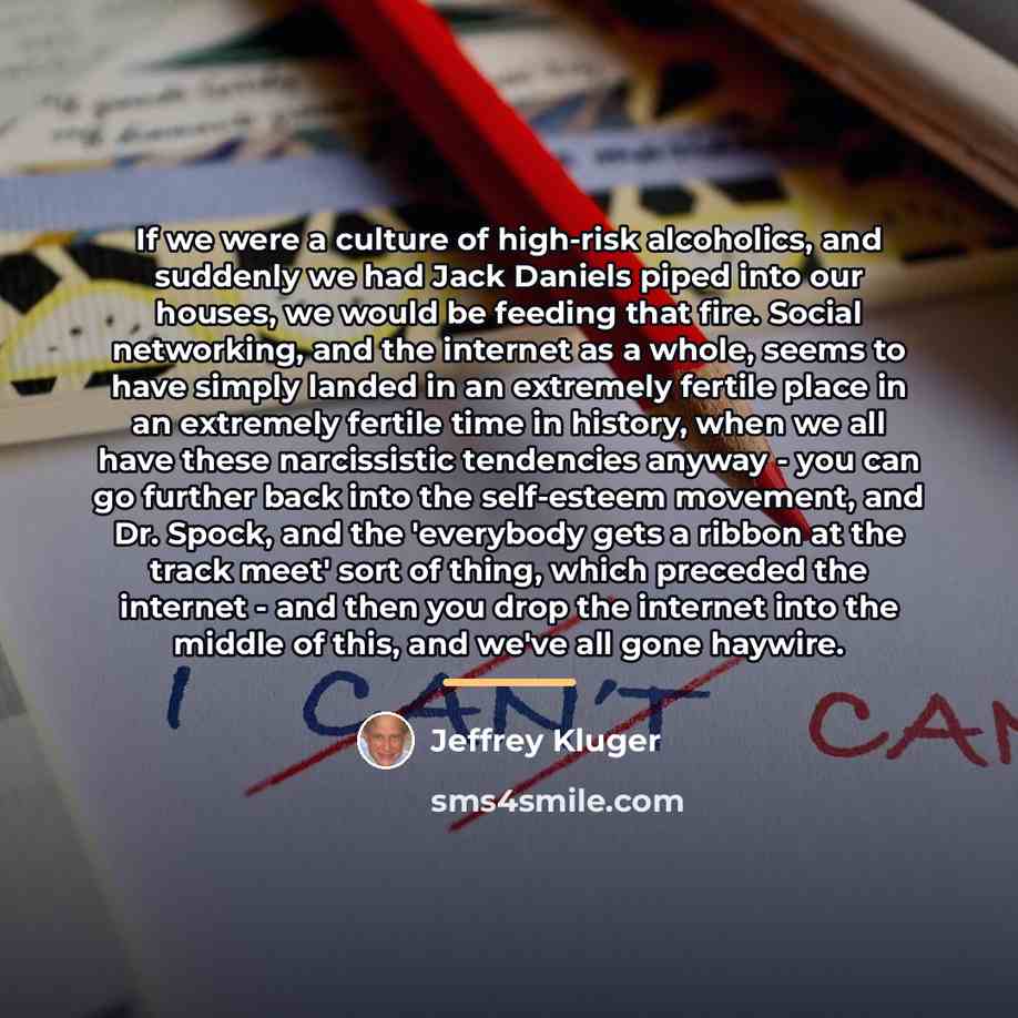 “If we were a culture of high-risk alcoholics, and suddenly…” quote by Jeffrey Kluger