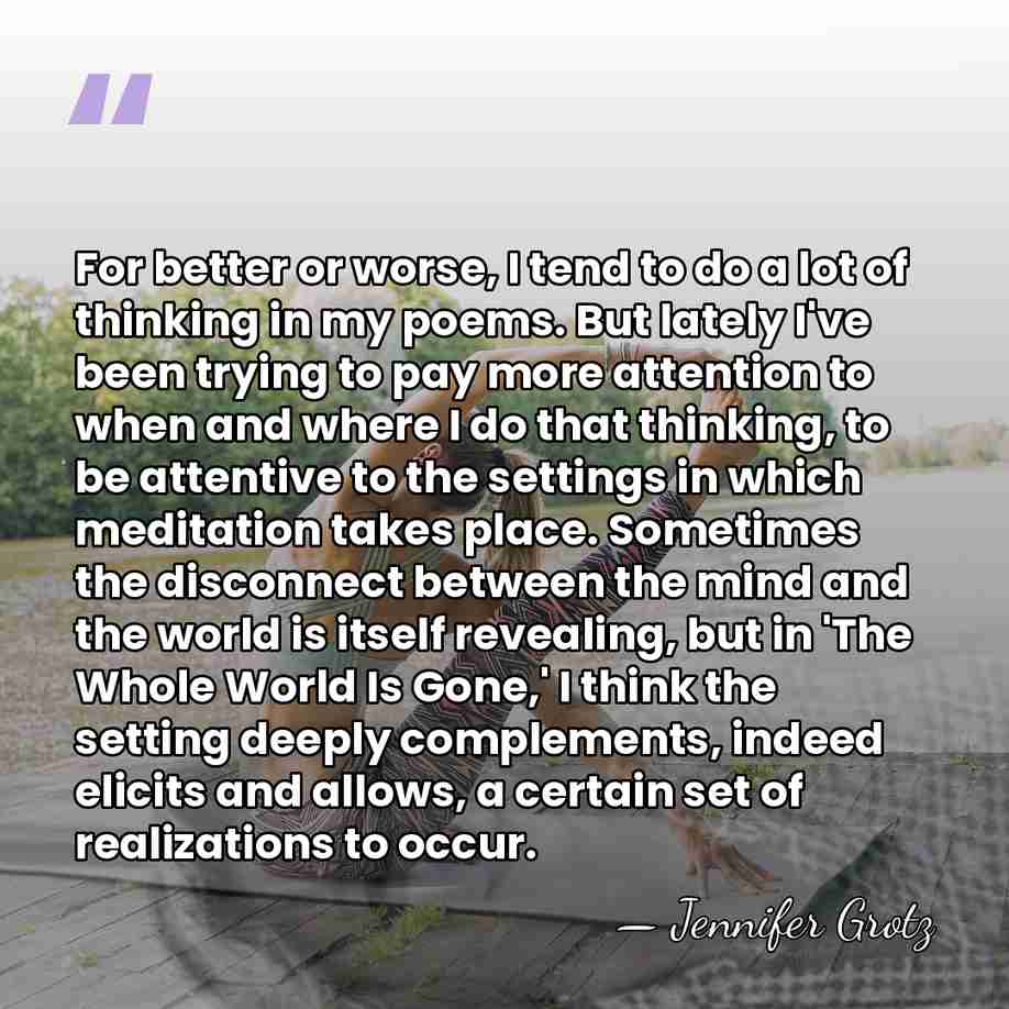 For better or worse, I tend to do a lot of thinking&hellip; - Jennifer Grotz
