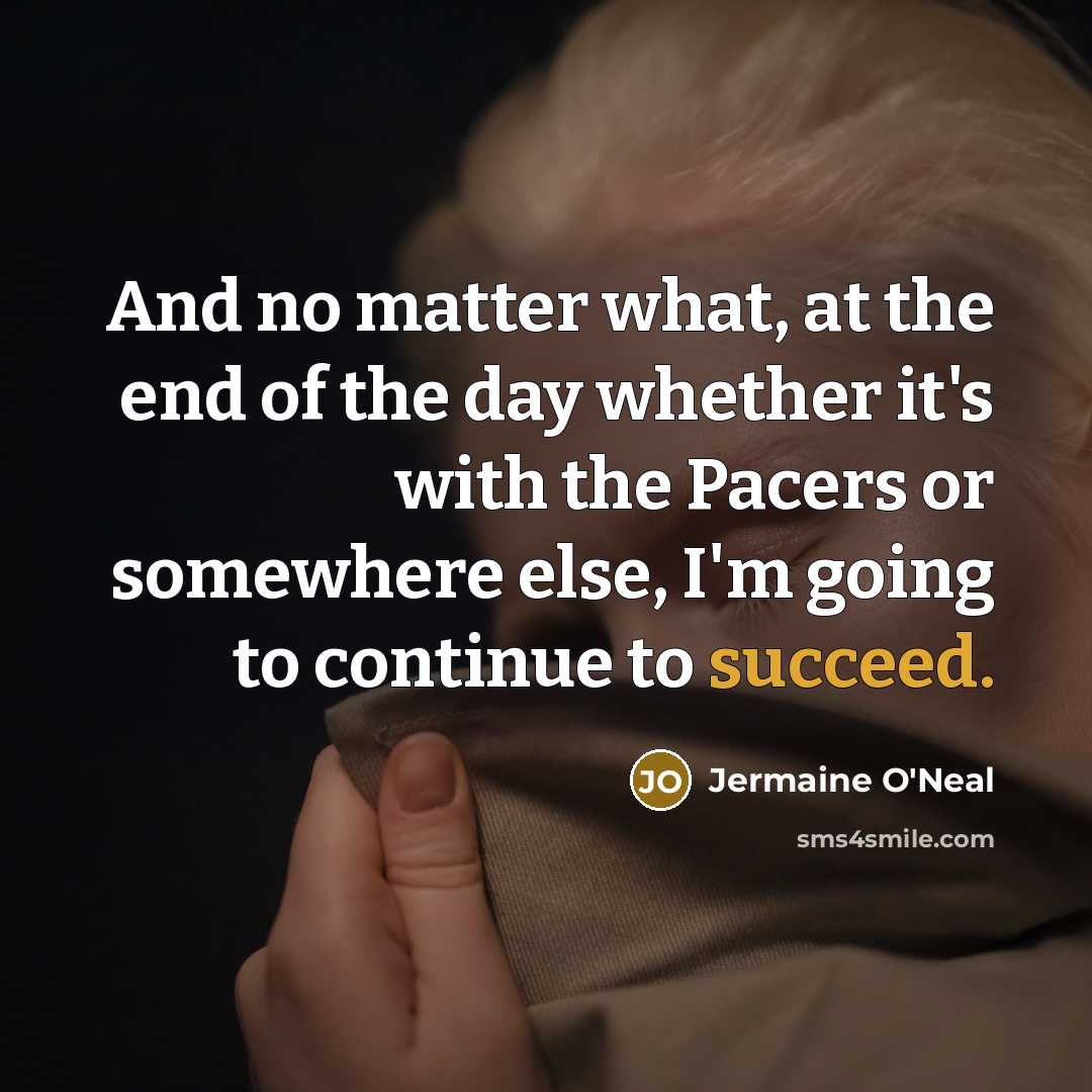 “And no matter what, at the end of the day…” quote by Jermaine O'Neal