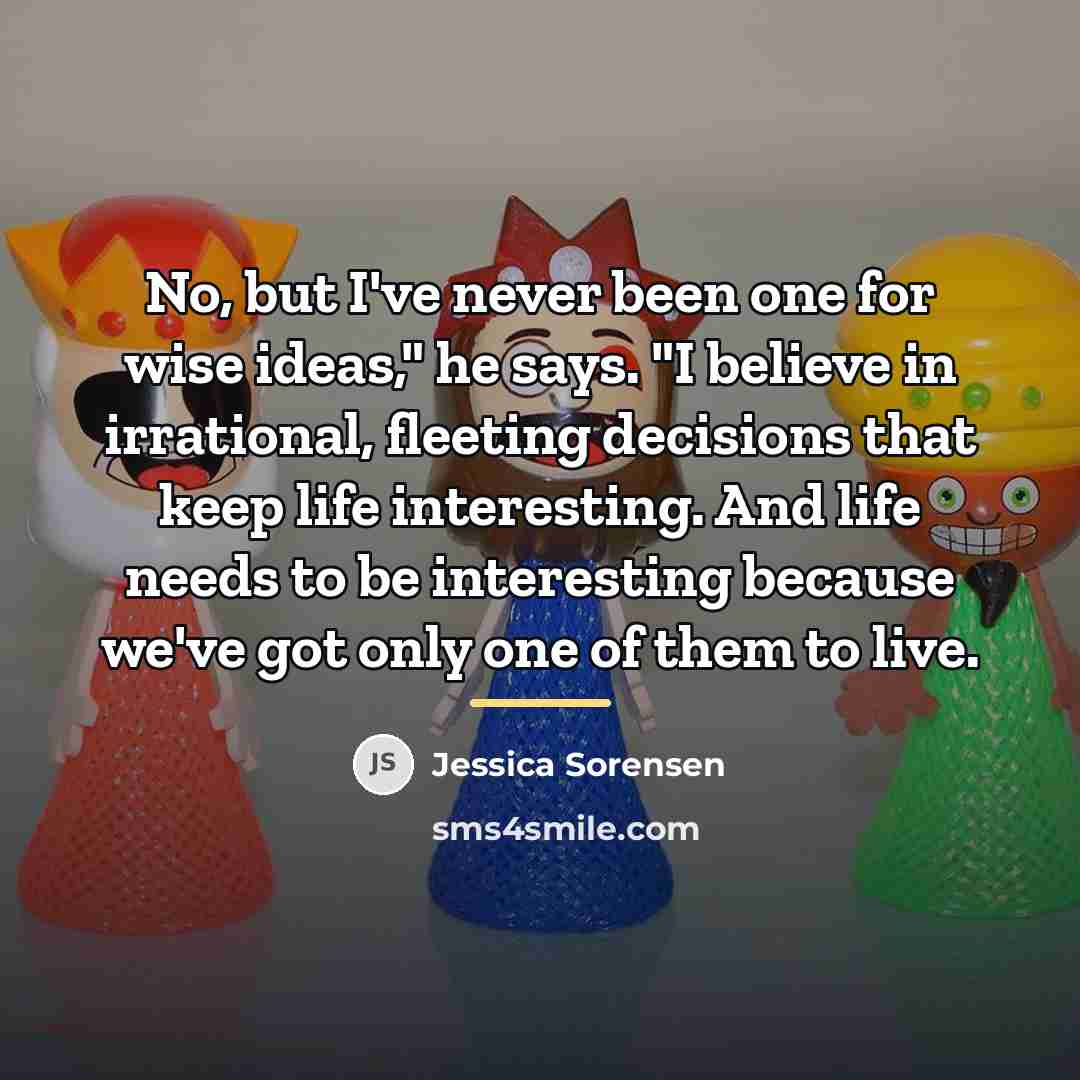 “No, but I've never been one for wise ideas," he…” quote by Jessica Sorensen