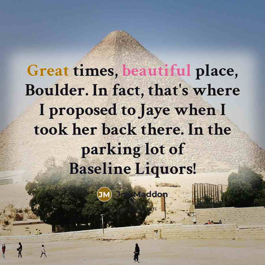 “Great times, beautiful place, Boulder. In fact, that's where I…” quote by Joe Maddon