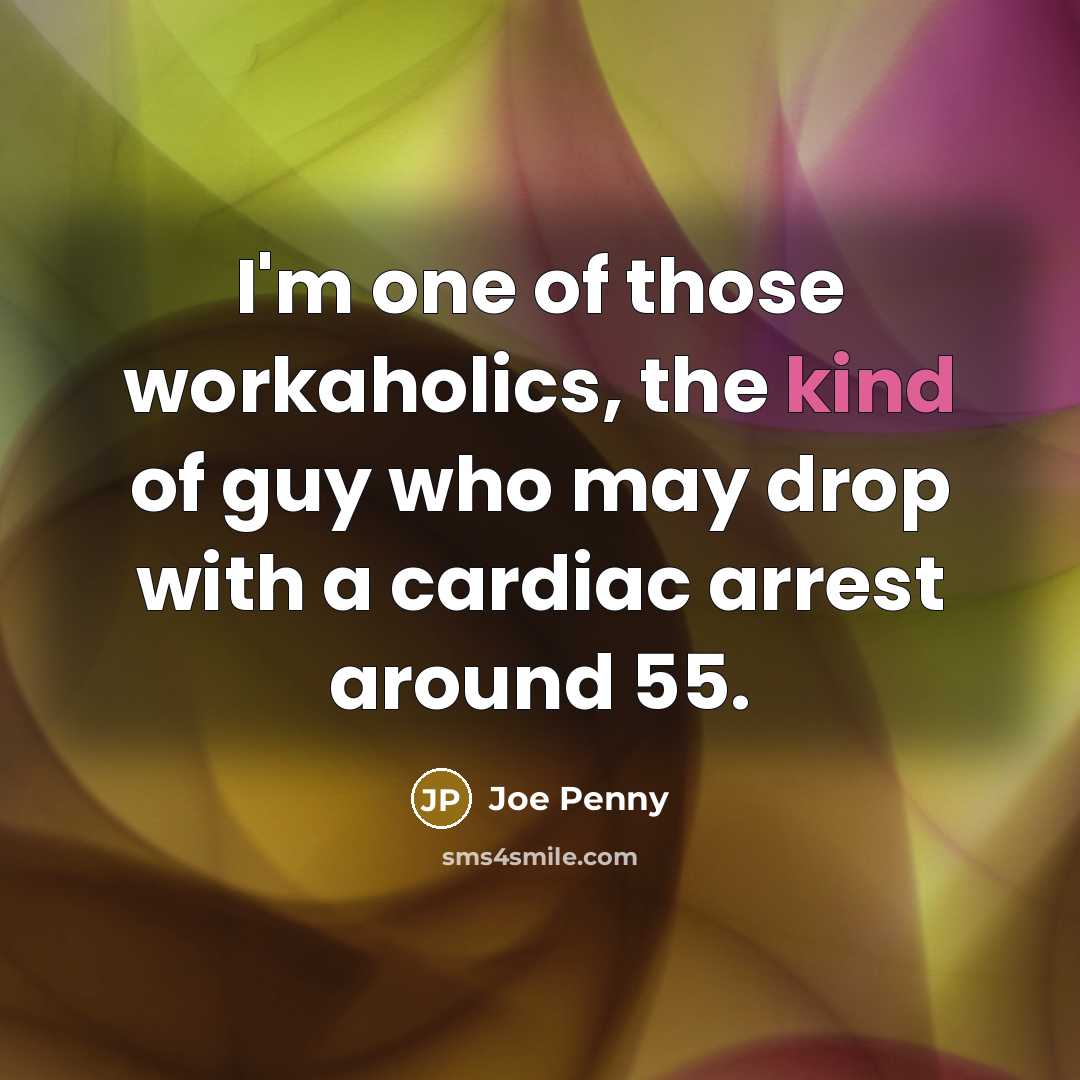 “I'm one of those workaholics, the kind of guy who…” quote by Joe Penny