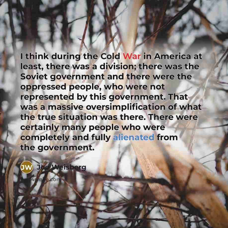 “I think during the Cold War in America at least,…” quote by Joe Weisberg