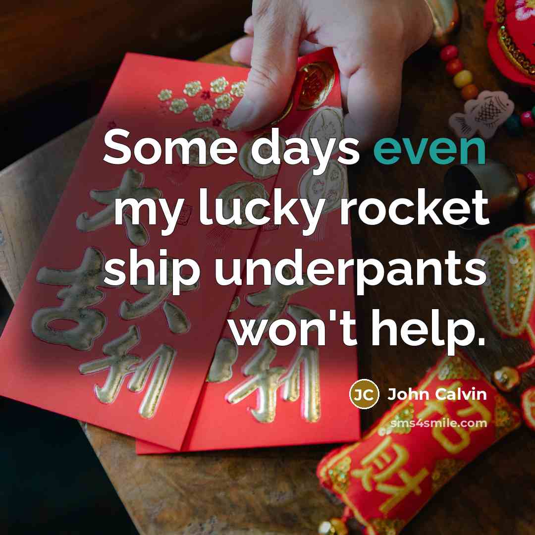 “Some days even my lucky rocket ship underpants won't help.…” quote by John Calvin