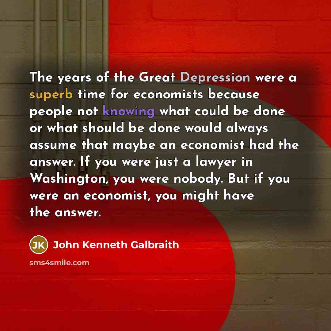 “The years of the Great Depression were a superb time…” quote by John Kenneth Galbraith