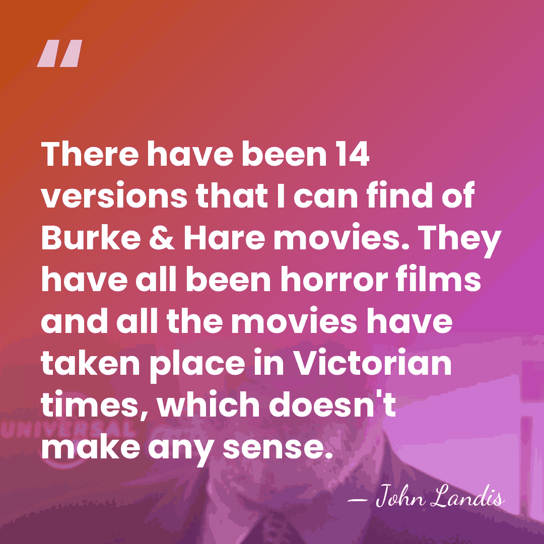 There have been 14 versions that I can find of Burke &&hellip; - John Landis