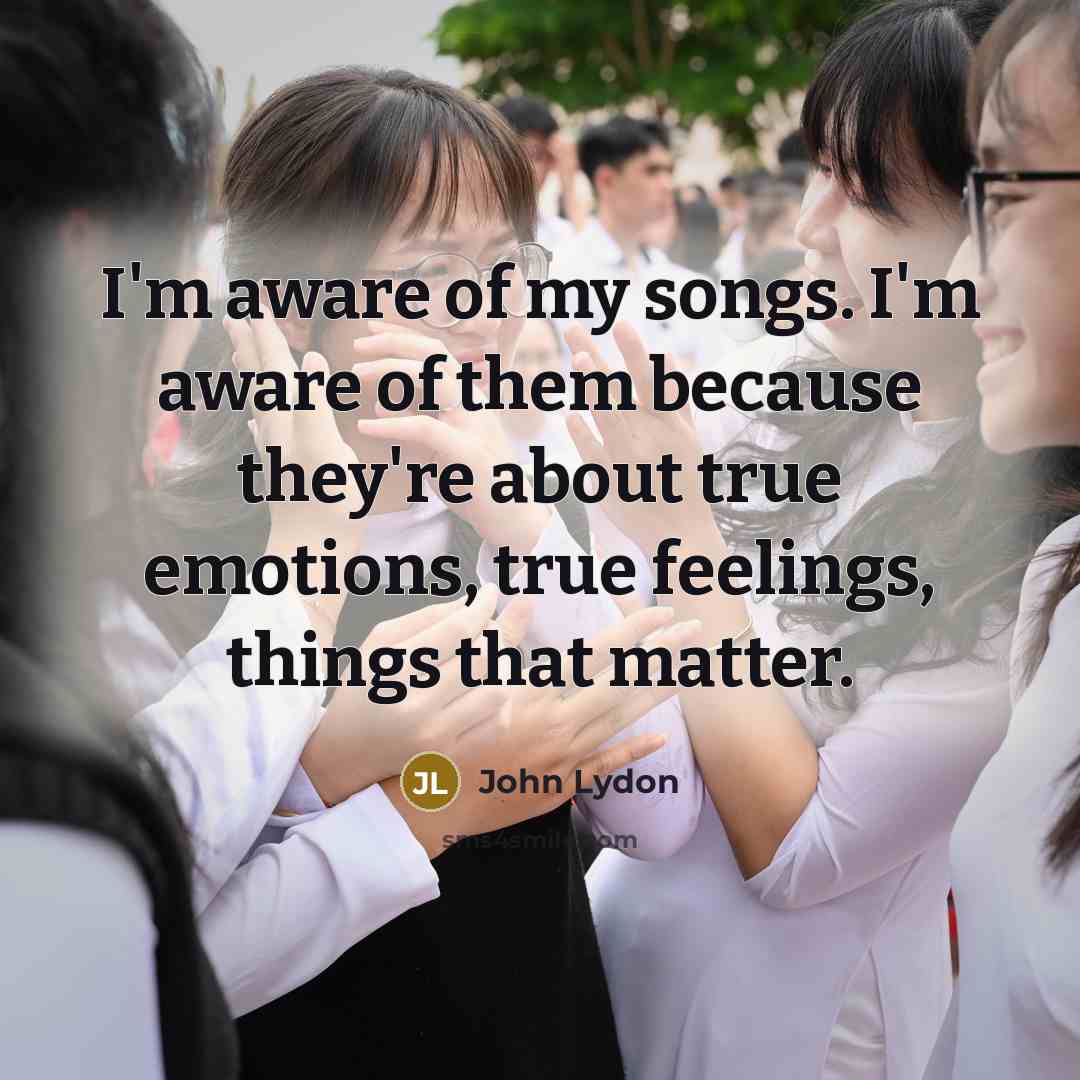 “I'm aware of my songs. I'm aware of them because…” quote by John Lydon