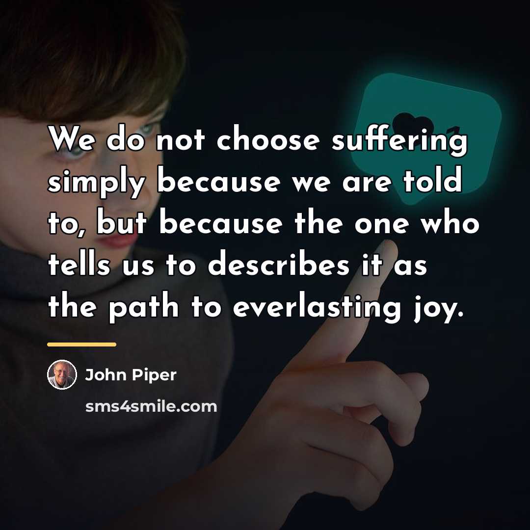 “We do not choose suffering simply because we are told…” quote by John Piper
