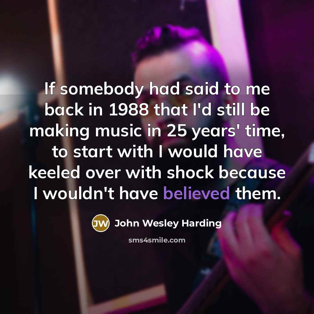 “If somebody had said to me back in 1988 that…” quote by John Wesley Harding