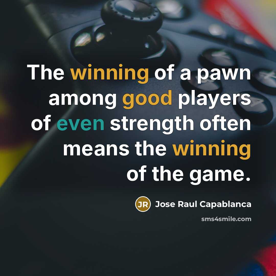 “The winning of a pawn among good players of even…” quote by Jose Raul Capablanca