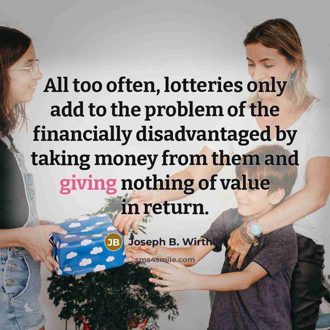 “All too often, lotteries only add to the problem of…” quote by Joseph B. Wirthlin