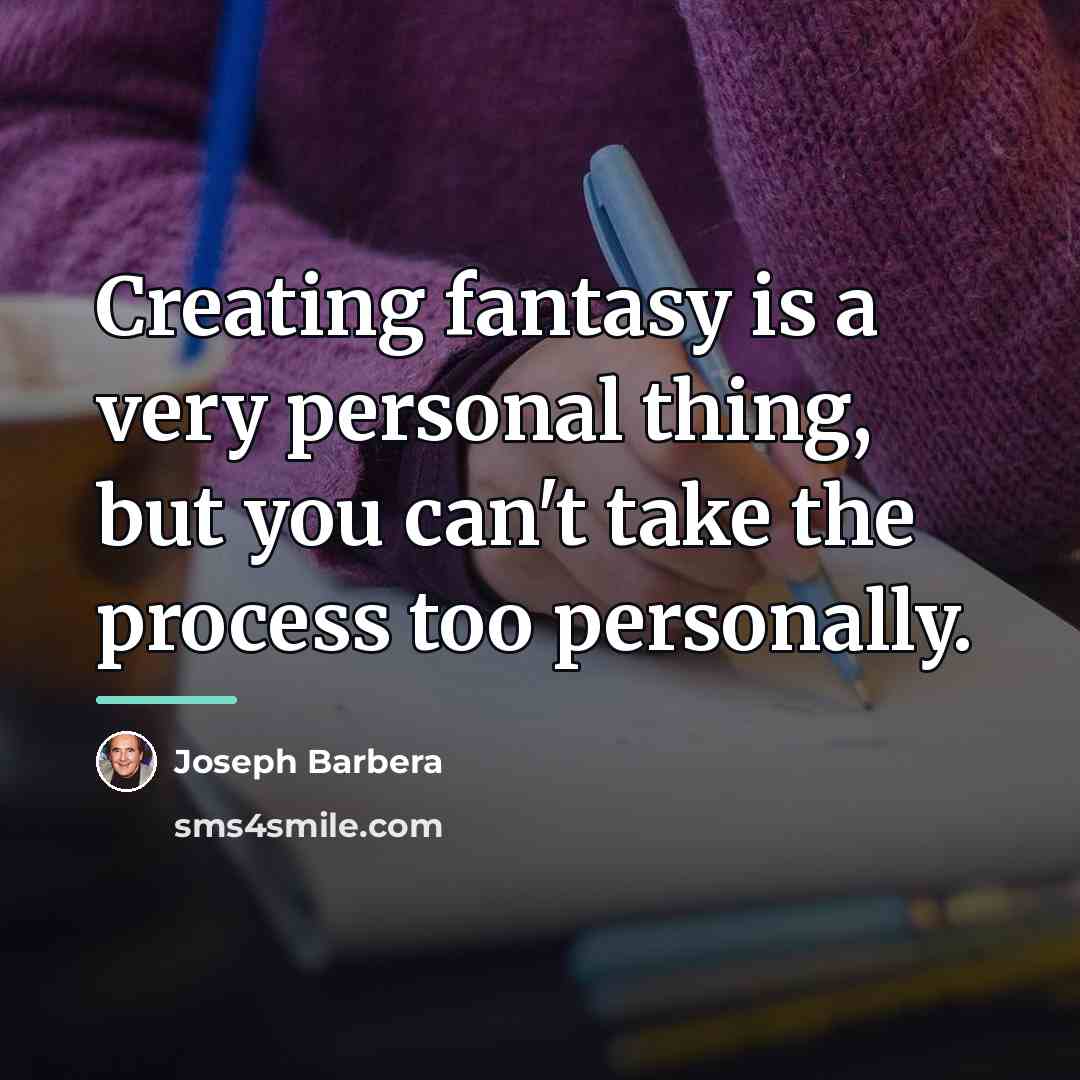 “Creating fantasy is a very personal thing, but you can't…” quote by Joseph Barbera