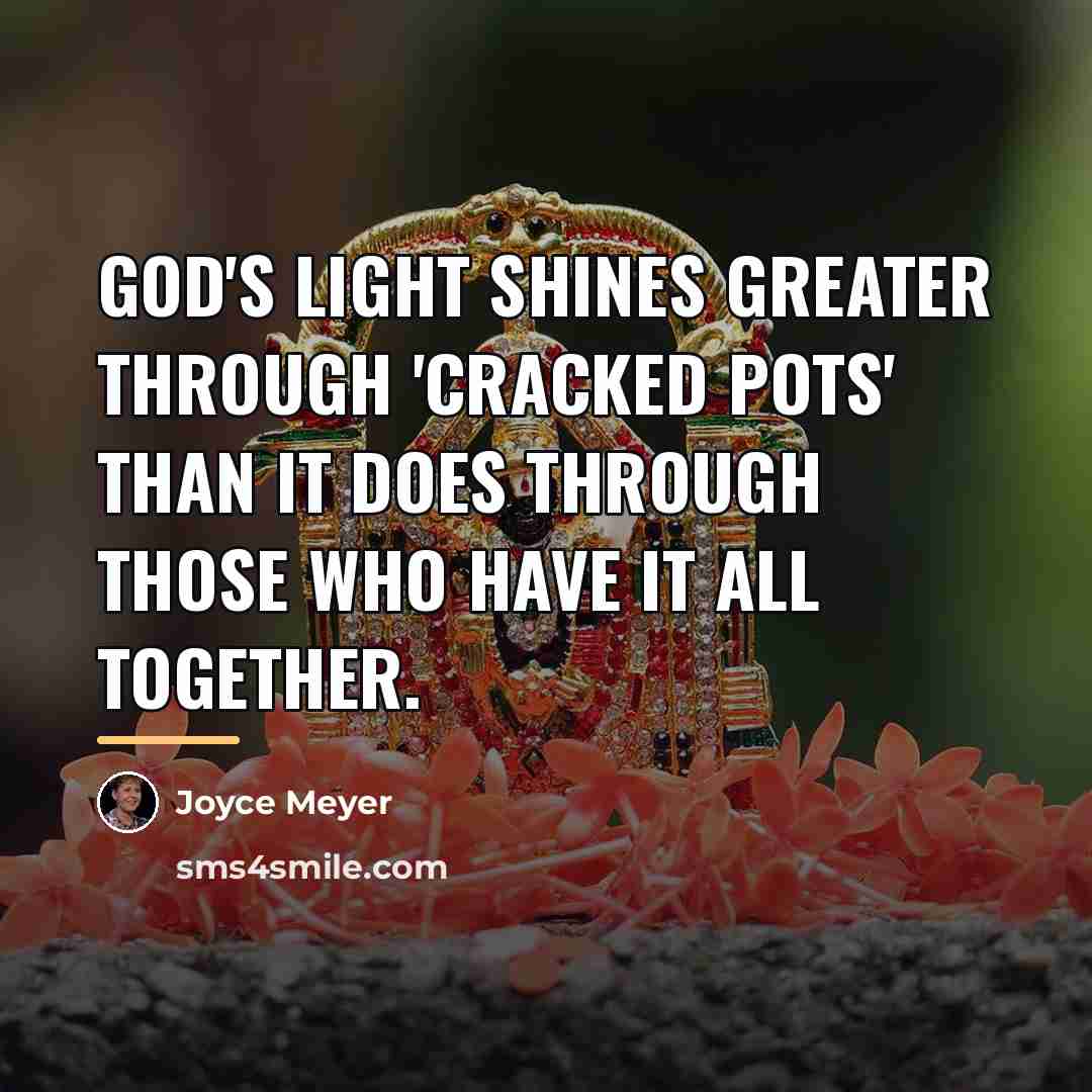 “God's light shines greater through 'cracked pots' than it does…” quote by Joyce Meyer