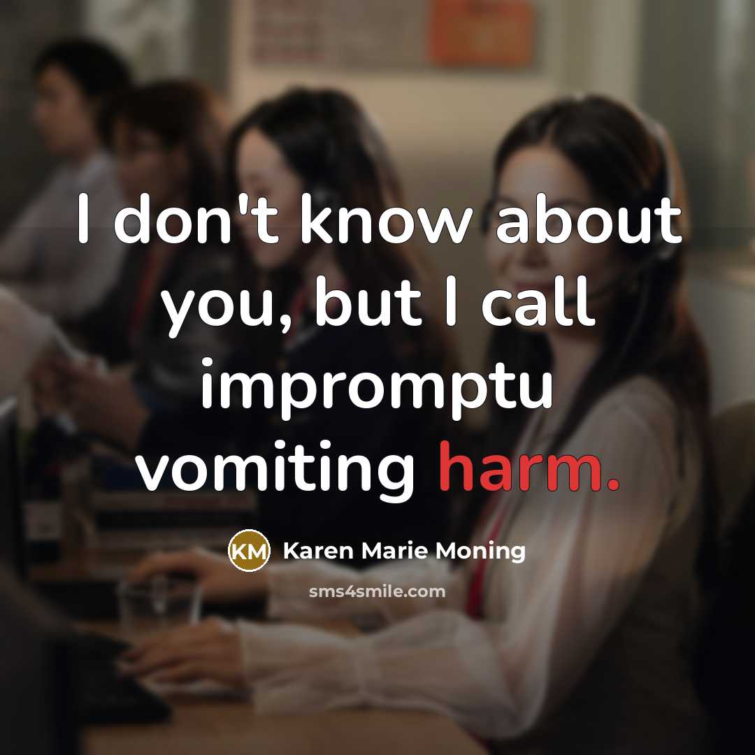 “I don't know about you, but I call impromptu vomiting…” quote by Karen Marie Moning