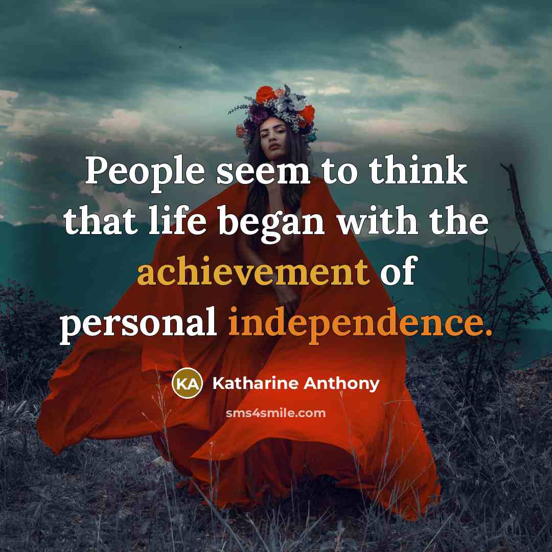 “People seem to think that life began with the achievement…” quote by Katharine Anthony