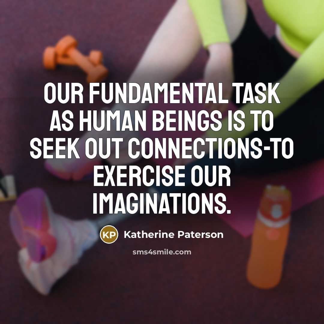 “Our fundamental task as human beings is to seek out…” quote by Katherine Paterson