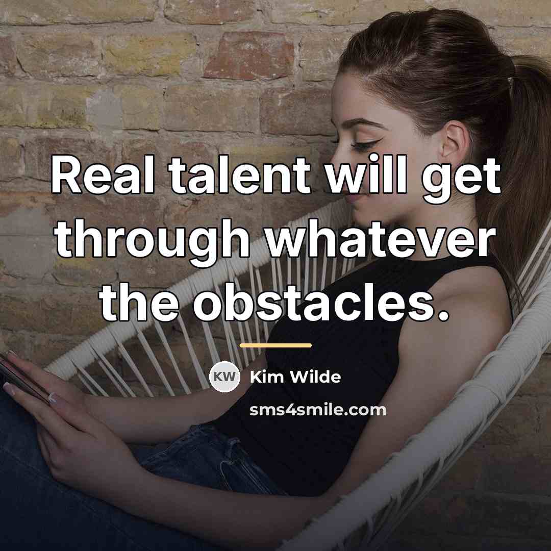“Real talent will get through whatever the obstacles.…” quote by Kim Wilde