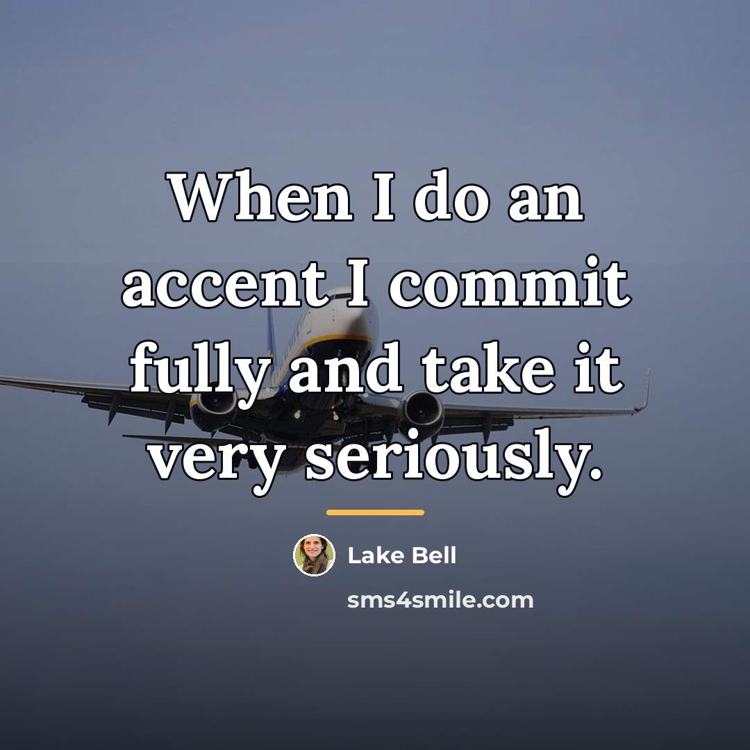 “When I do an accent I commit fully and take…” quote by Lake Bell