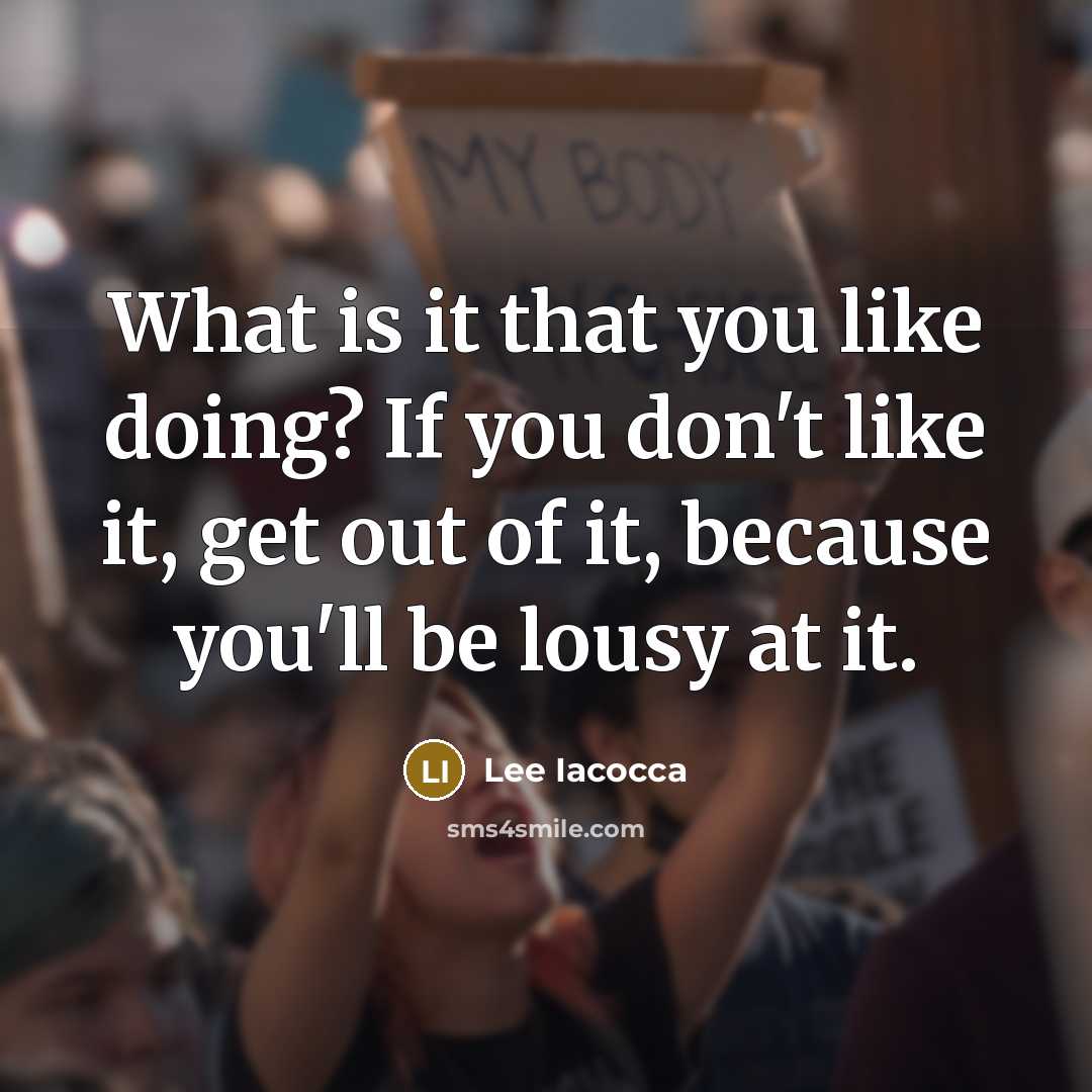 “What is it that you like doing? If you don't…” quote by Lee Iacocca