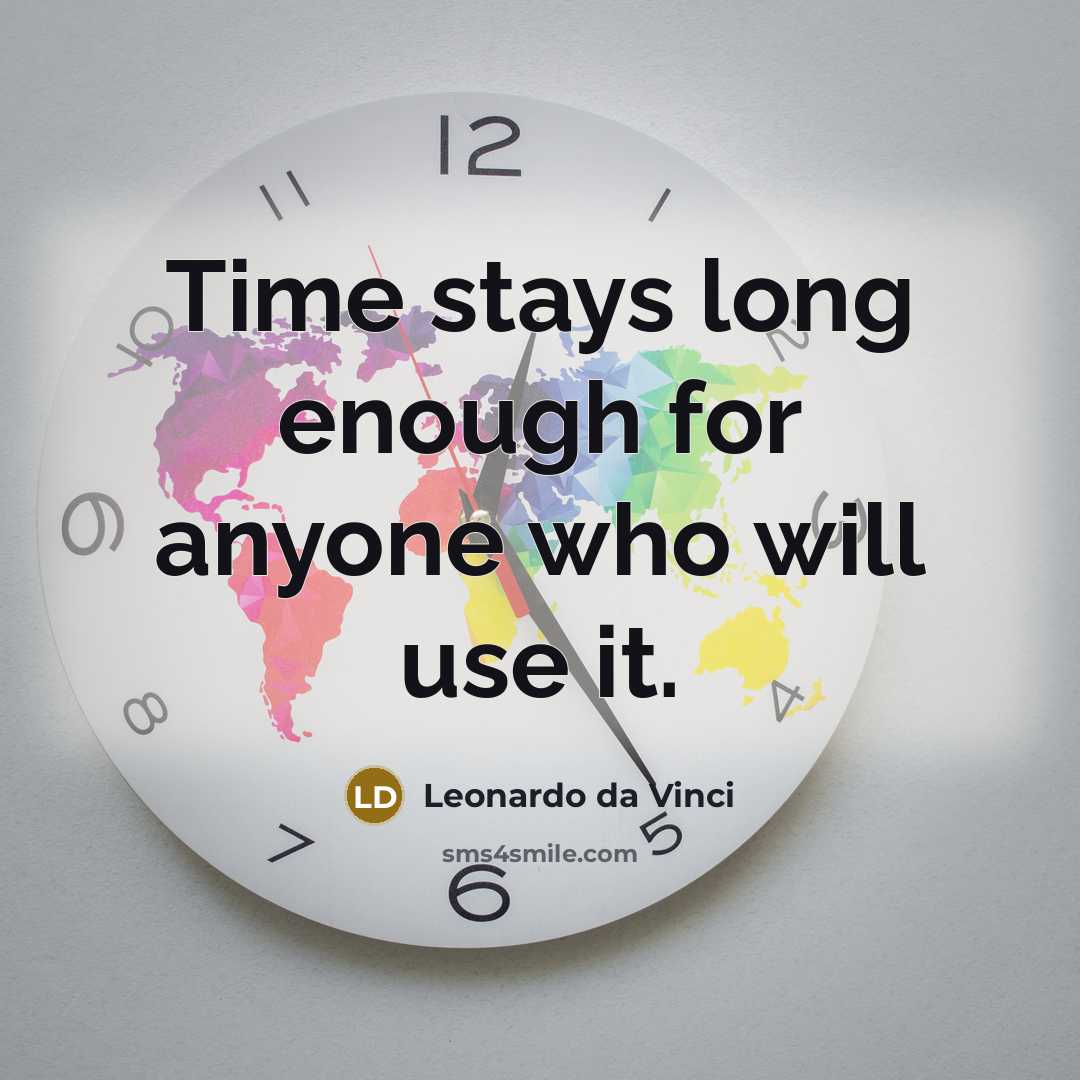 “Time stays long enough for anyone who will use it.…” quote by Leonardo da Vinci