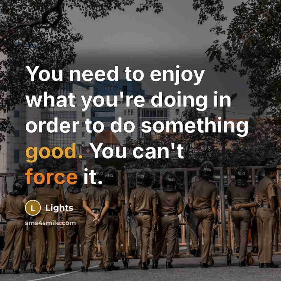 “You need to enjoy what you're doing in order to do something good. You can't force it.” quote by Lights