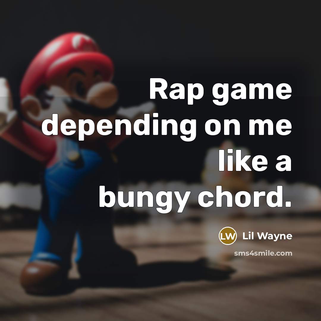 “Rap game depending on me like a bungy chord.…” quote by Lil Wayne