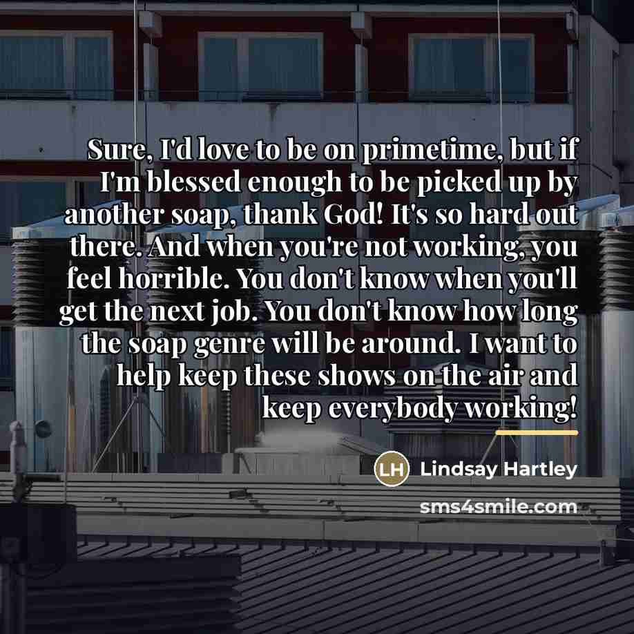 “Sure, I'd love to be on primetime, but if I'm…” quote by Lindsay Hartley