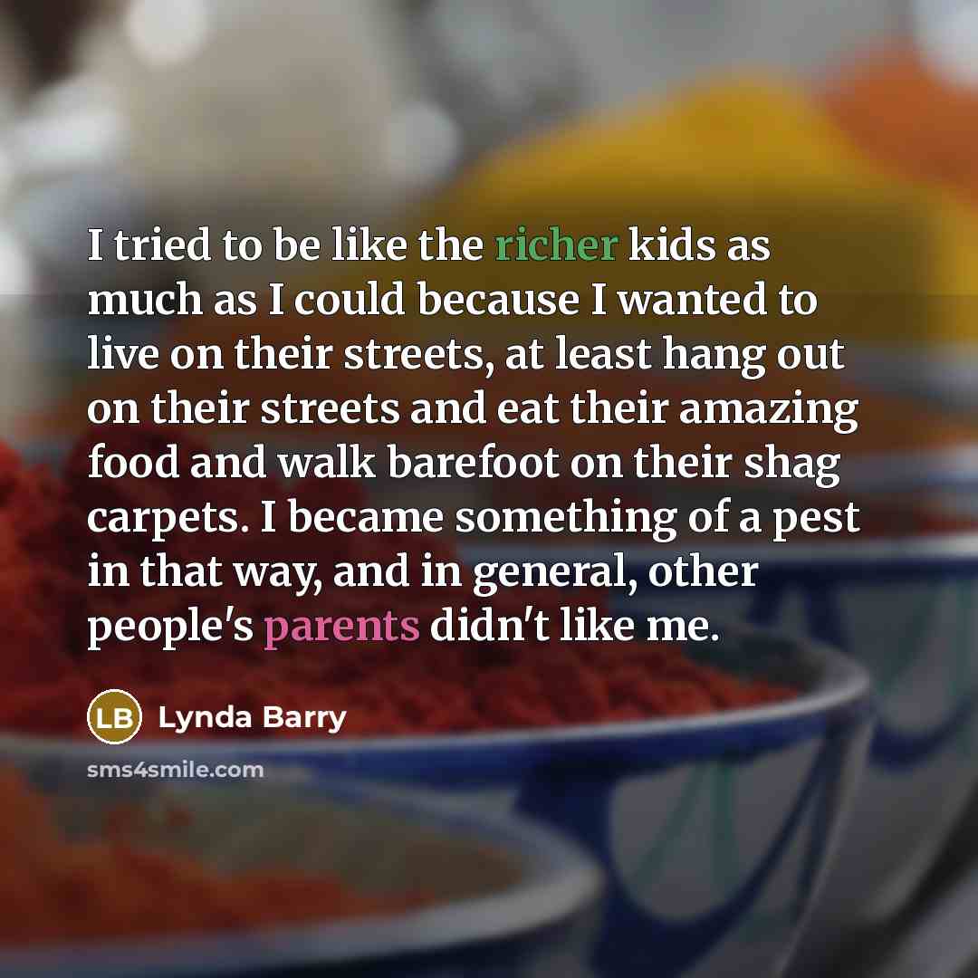 “I tried to be like the richer kids as much…” quote by Lynda Barry
