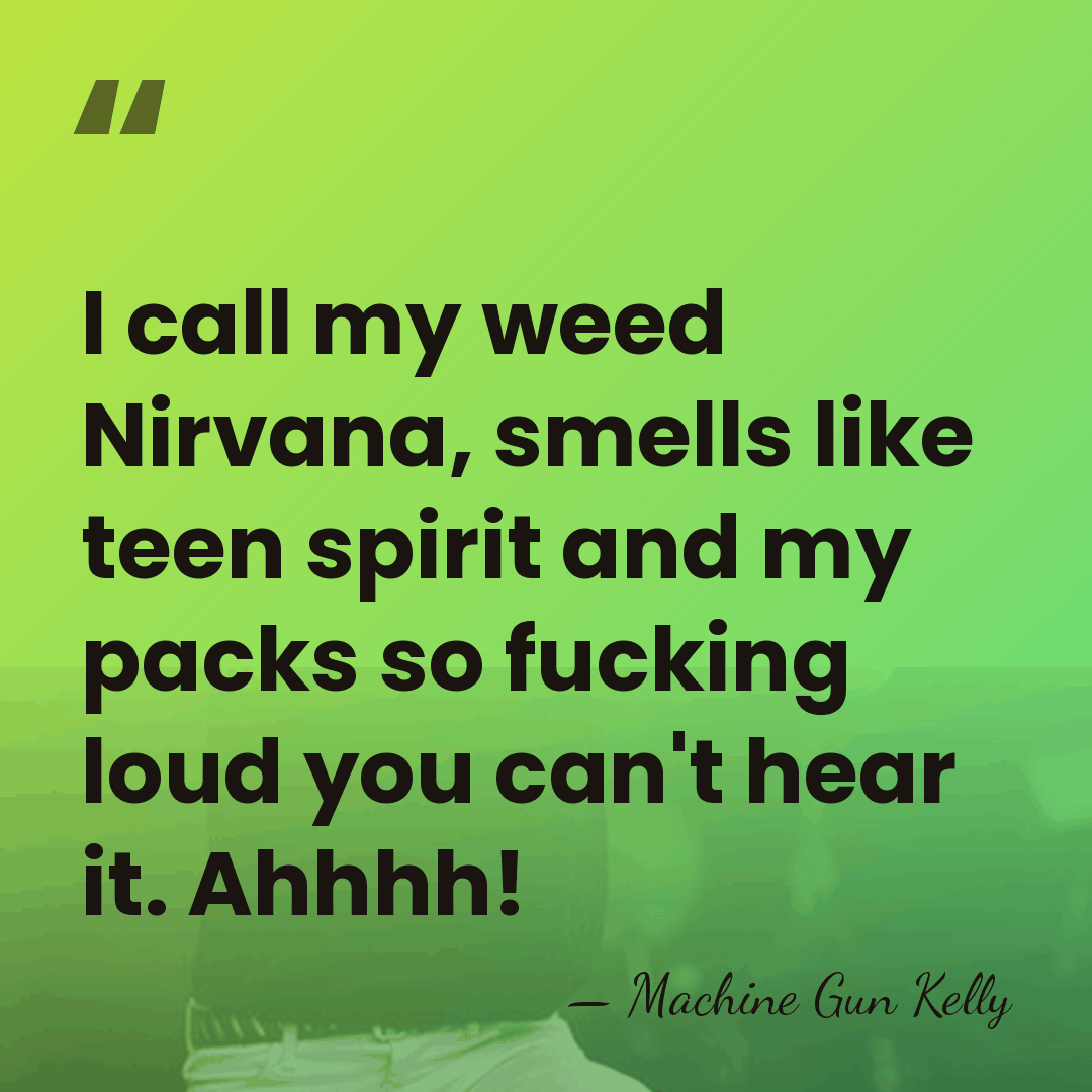 I call my weed Nirvana, smells like teen spirit and my packs&hellip; - Machine Gun Kelly