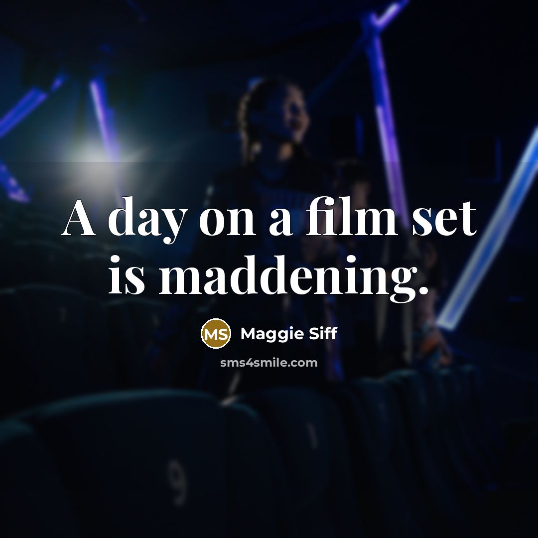“A day on a film set is maddening.…” quote by Maggie Siff