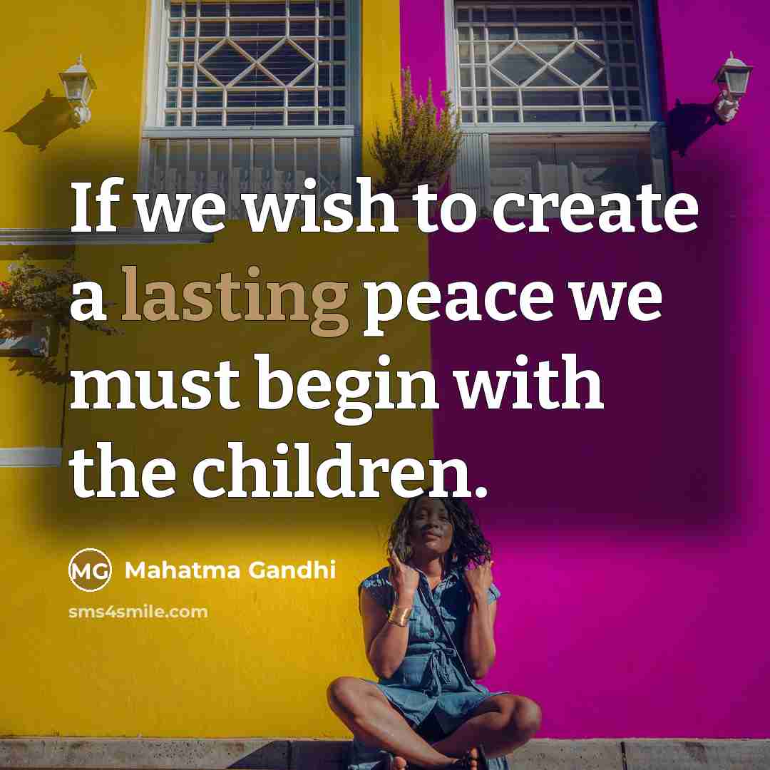 “If we wish to create a lasting peace we must…” quote by Mahatma Gandhi