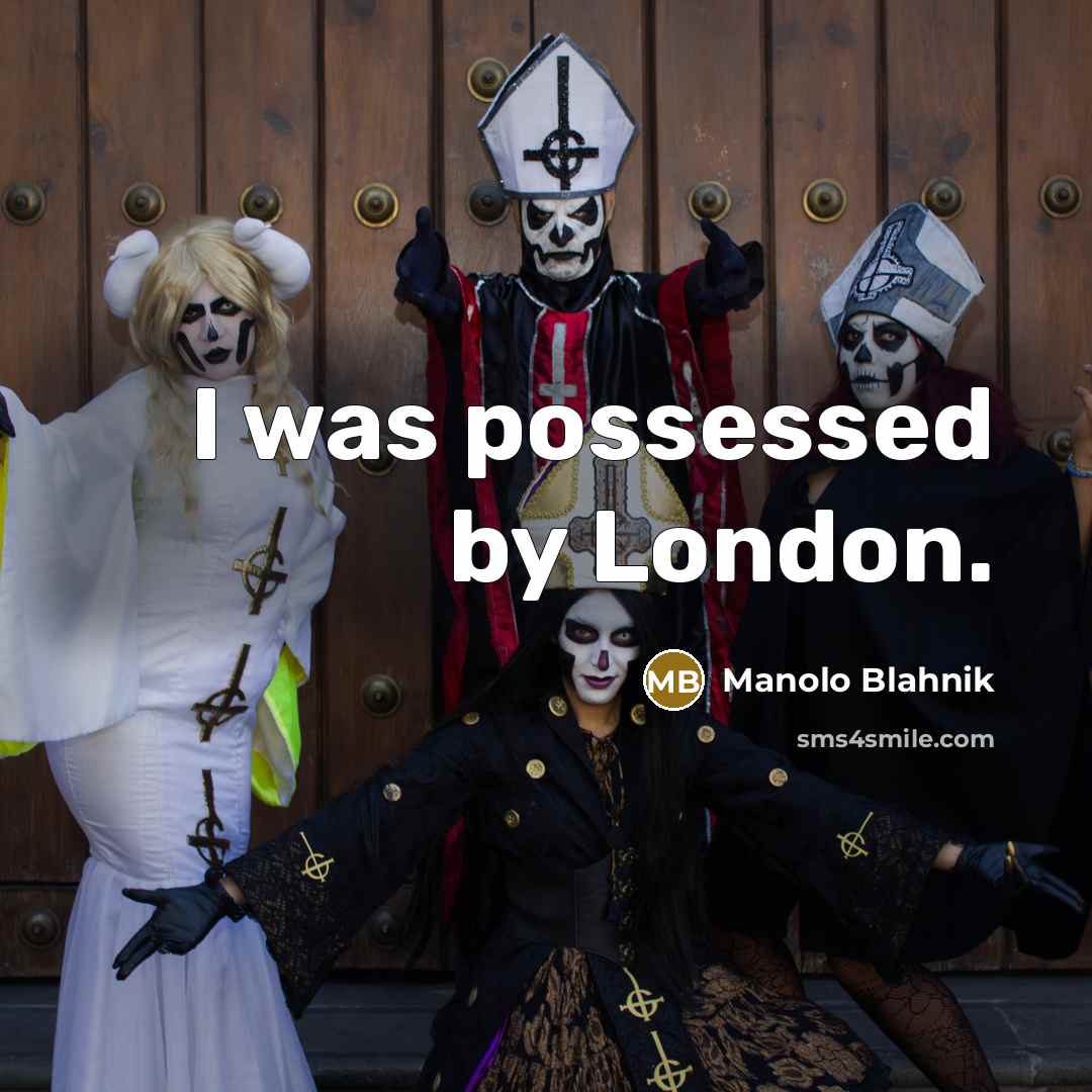 “I was possessed by London.…” quote by Manolo Blahnik