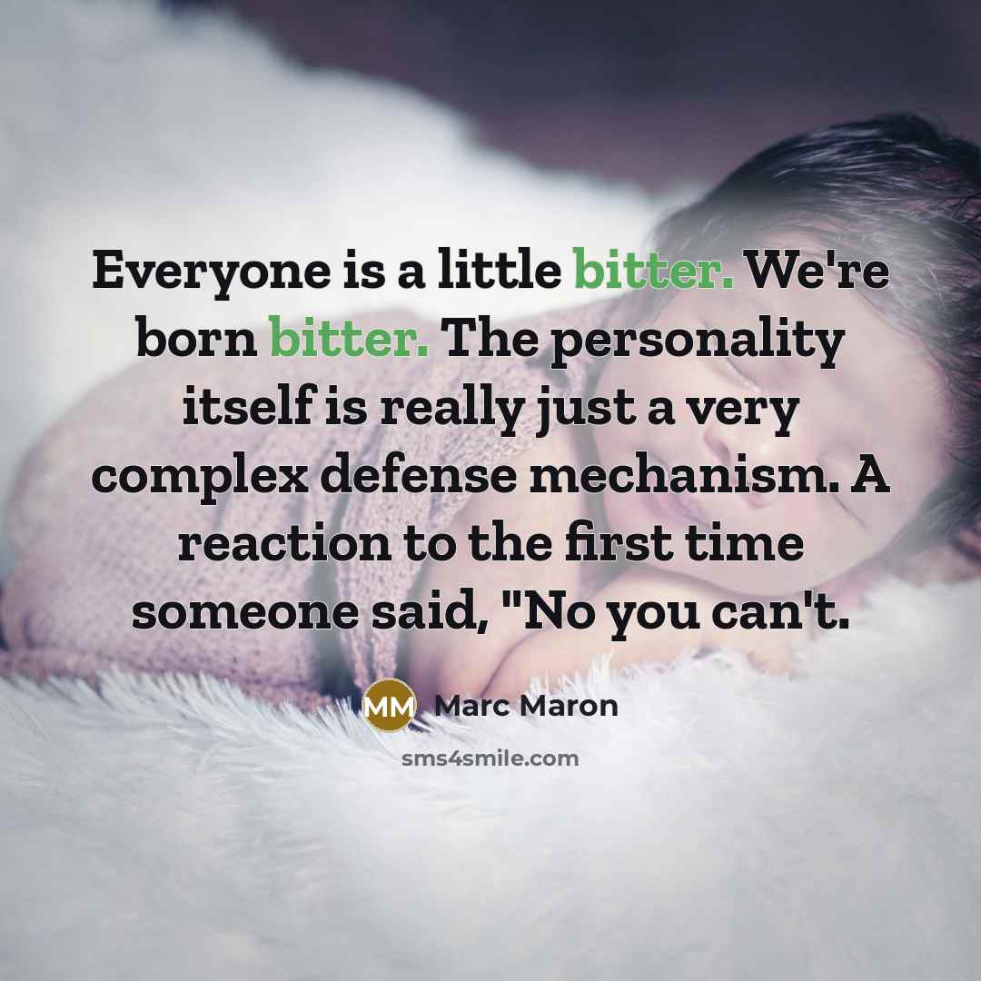 “Everyone is a little bitter. We're born bitter. The personality…” quote by Marc Maron