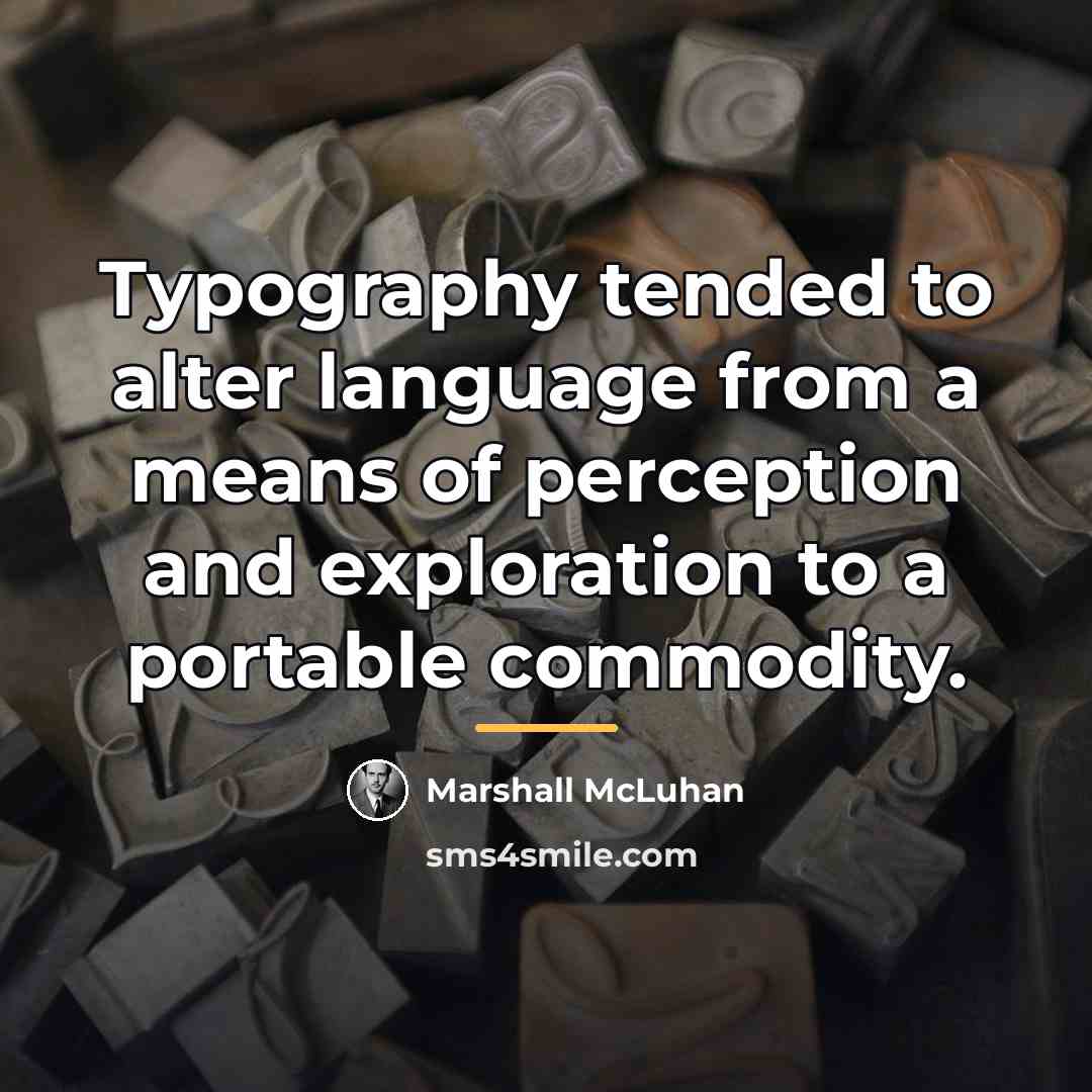 “Typography tended to alter language from a means of perception…” quote by Marshall McLuhan