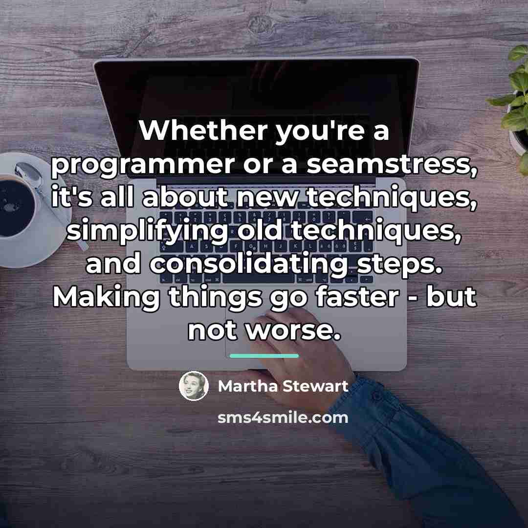 “Whether you're a programmer or a seamstress, it's all about…” quote by Martha Stewart