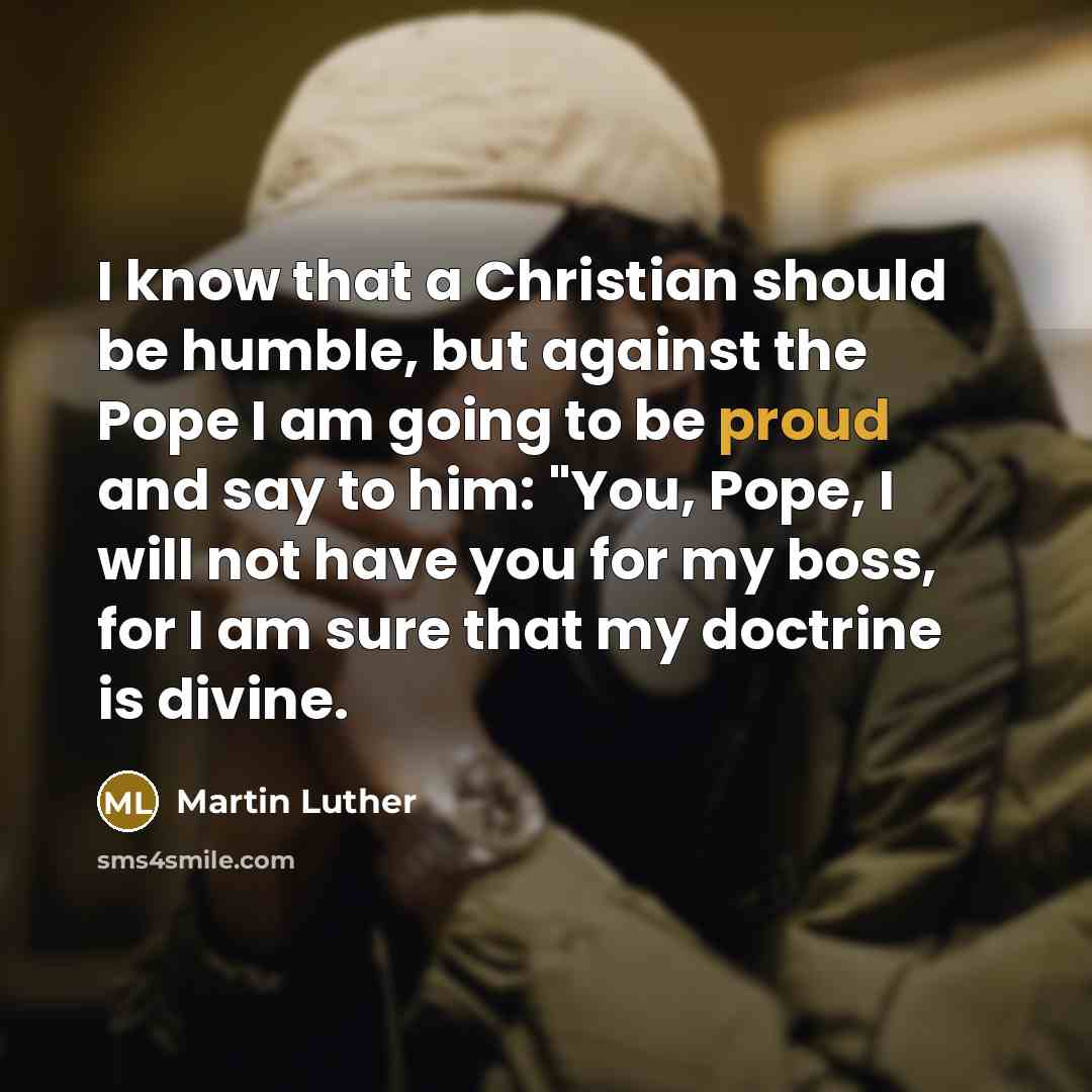 “I know that a Christian should be humble, but against…” quote by Martin Luther