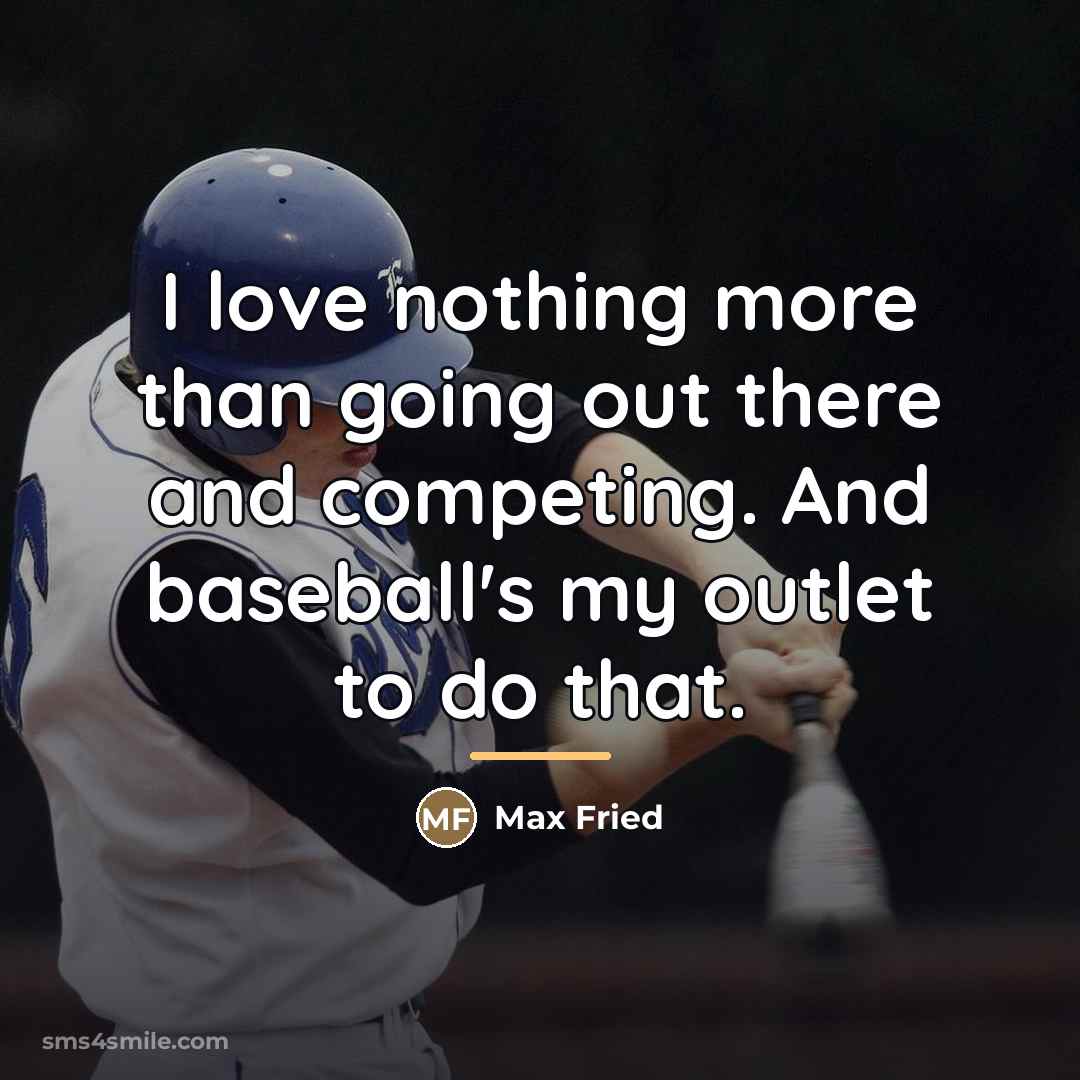 “I love nothing more than going out there and competing.…” quote by Max Fried
