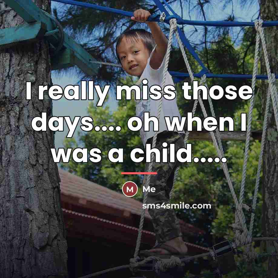 “I really miss those days.... oh when I was a…” quote by Me