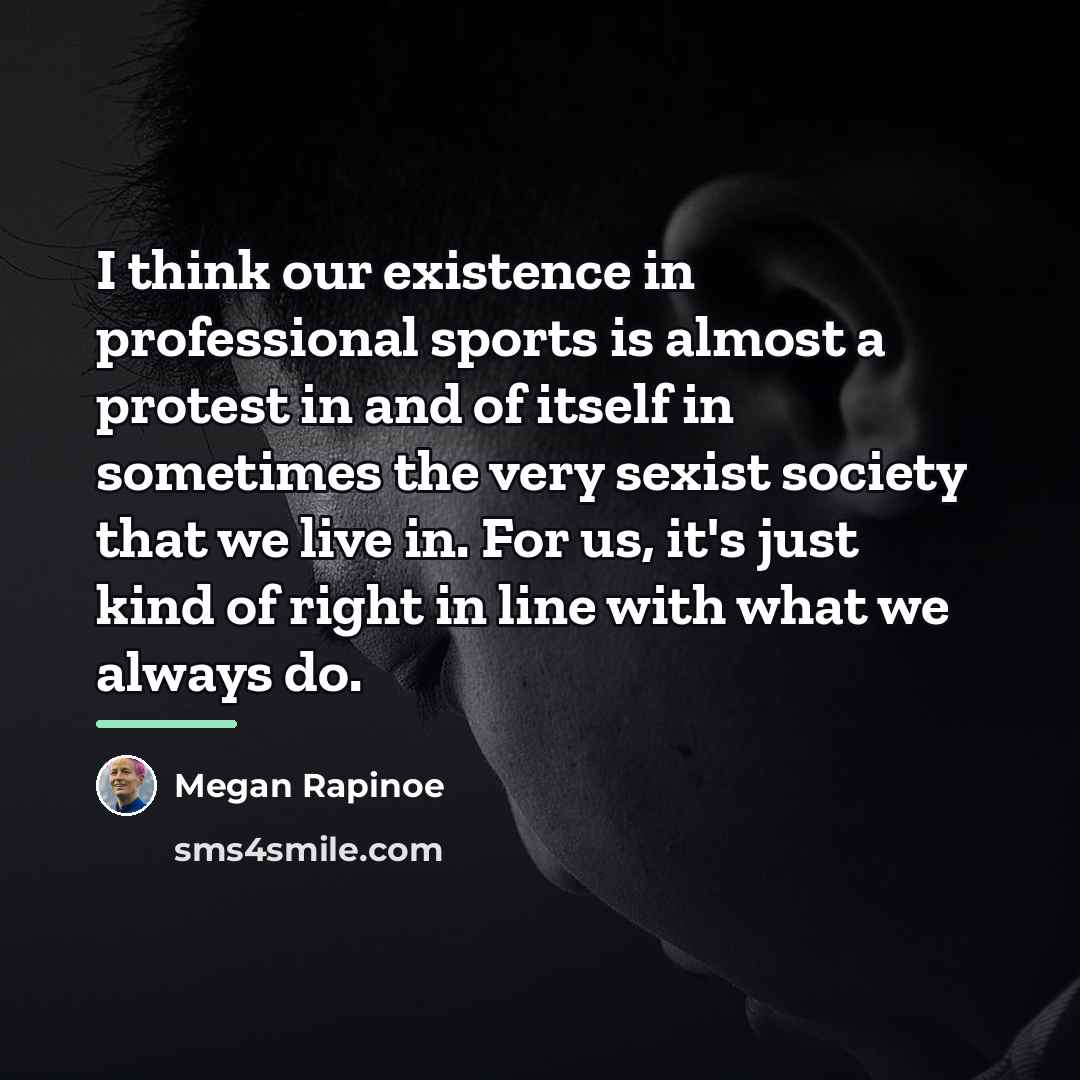 “I think our existence in professional sports is almost a…” quote by Megan Rapinoe