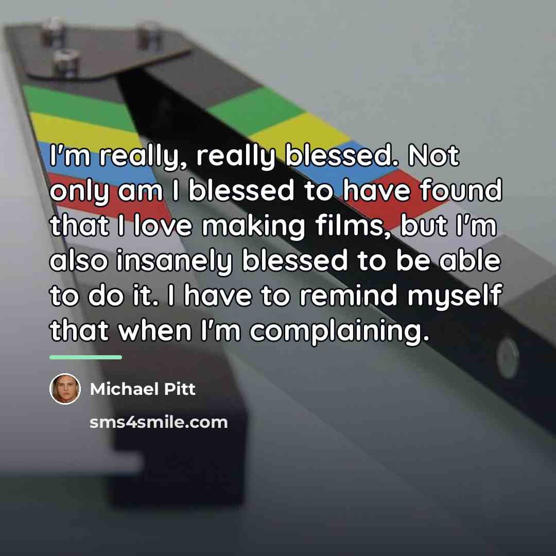 “I'm really, really blessed. Not only am I blessed to…” quote by Michael Pitt