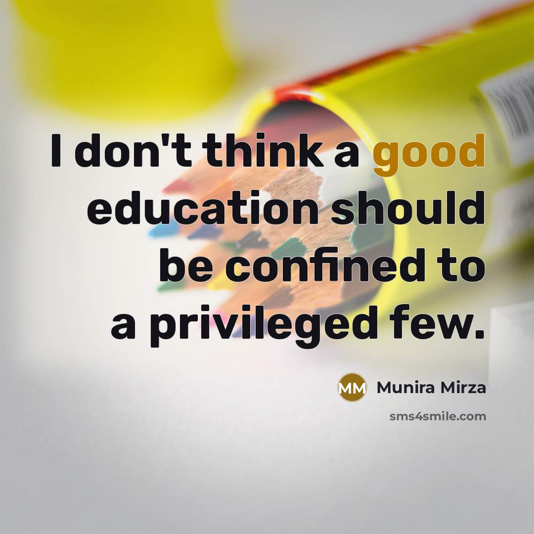 “I don't think a good education should be confined to…” quote by Munira Mirza