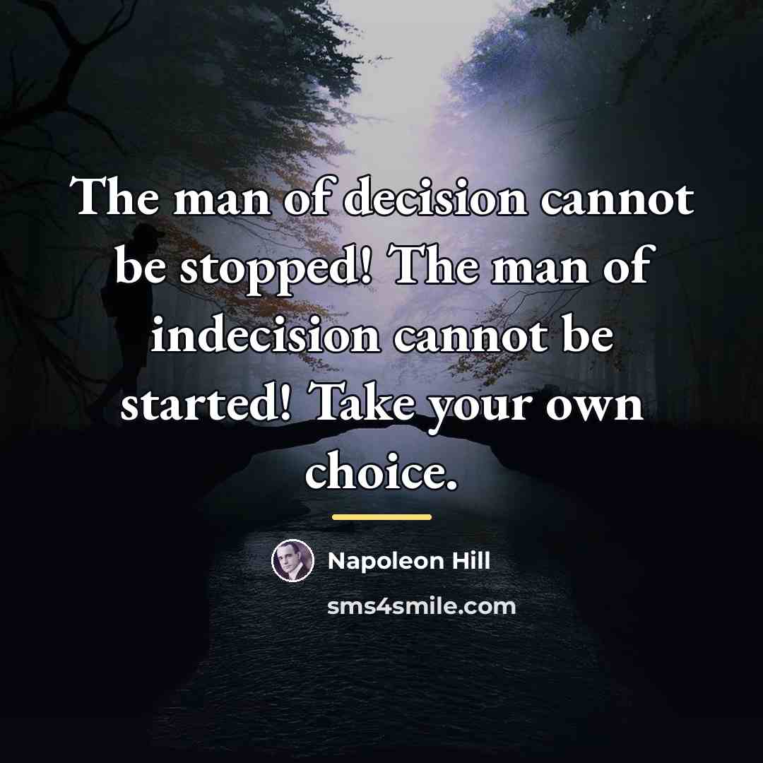 “The man of decision cannot be stopped! The man of…” quote by Napoleon Hill
