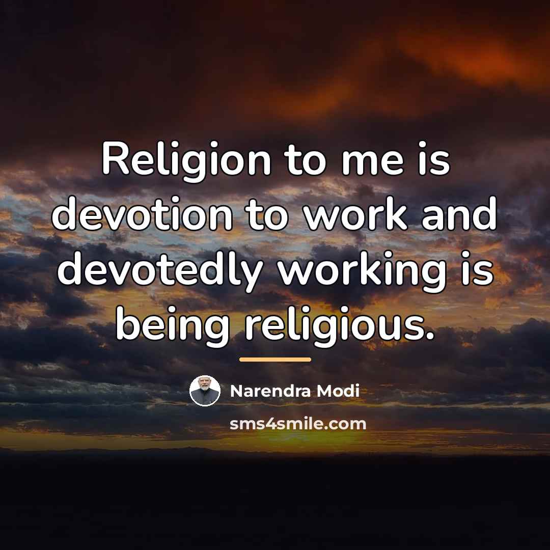 “Religion to me is devotion to work and devotedly working…” quote by Narendra Modi