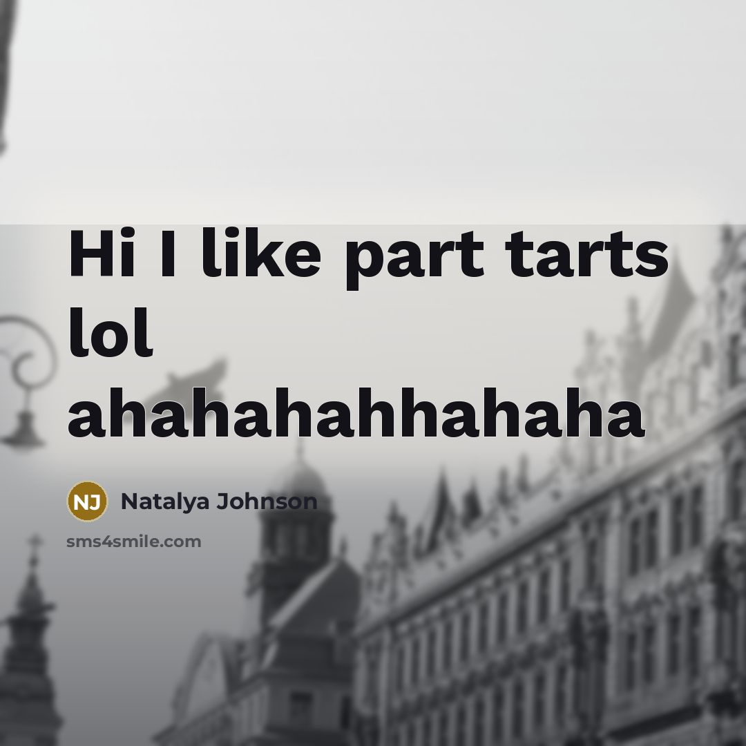 “Hi I like part tarts lol ahahahahhahaha” quote by Natalya Johnson