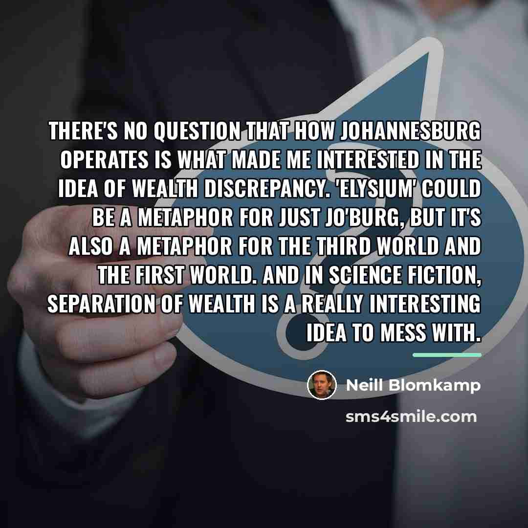 “There's no question that how Johannesburg operates is what made…” quote by Neill Blomkamp