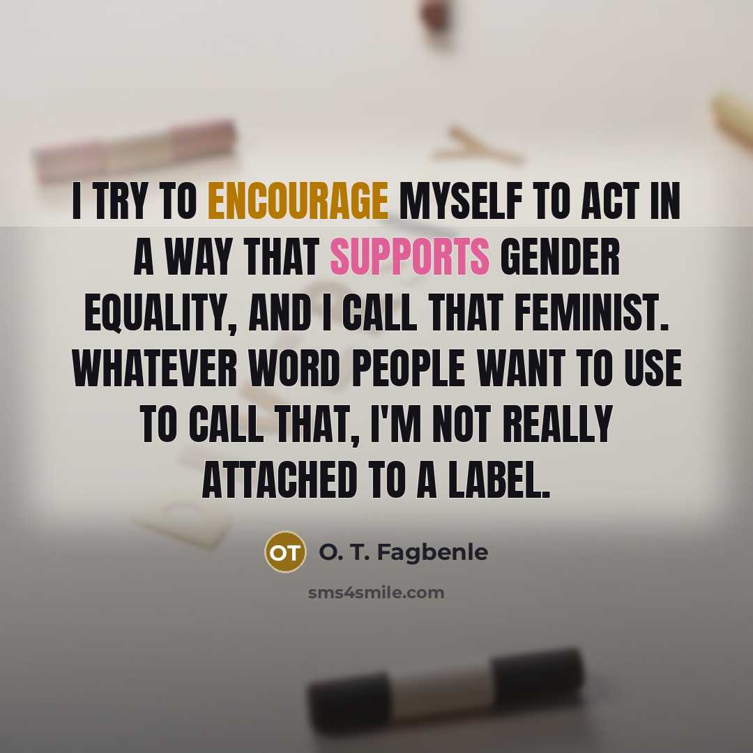 “I try to encourage myself to act in a way…” quote by O. T. Fagbenle