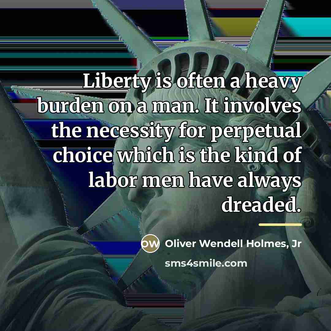 “Liberty is often a heavy burden on a man. It…” quote by Oliver Wendell Holmes, Jr